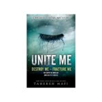 Unite Me (Destroy Me 1.5 + Fracture Me 2.5) Tahereh Mafi