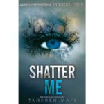 Shatter Me (Shatter Me 1) Tahereh Mafi