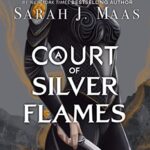 A Court of Silver Flames (A Court of Thorns and Roses Series 5) Sarah J. Maas