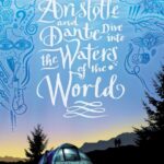 Aristotle and Dante Dive into the Waters of the World  Benjamin Alire Sáenz